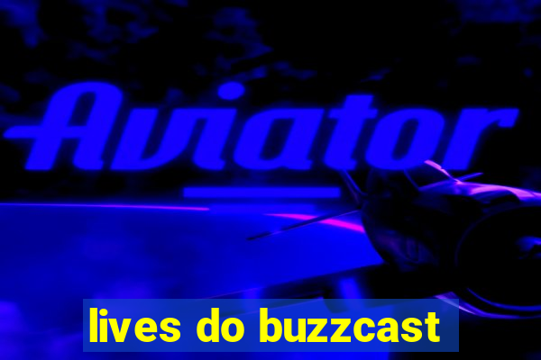 lives do buzzcast